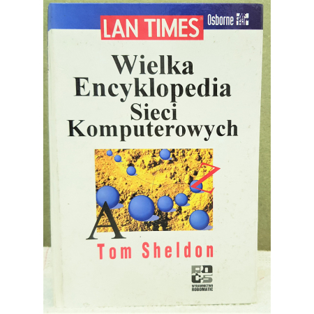 Wielka Ecyklopedia Sieci Komputerowych - T.Sheldon